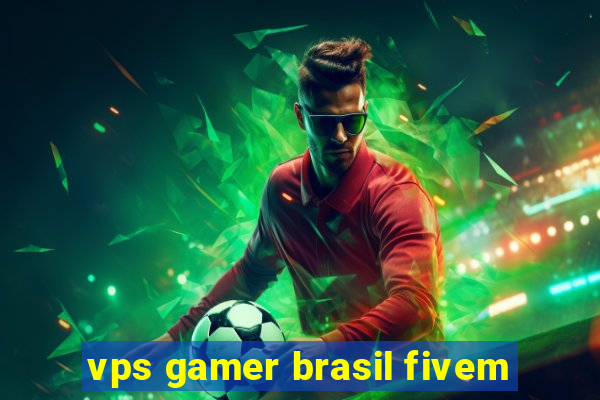 vps gamer brasil fivem